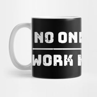 No one cares, work harder funny Mug